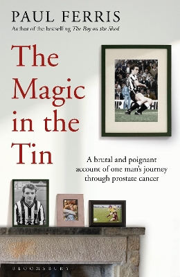 The The Magic in the Tin: From the author of the critically acclaimed THE BOY ON THE SHED by Paul Ferris