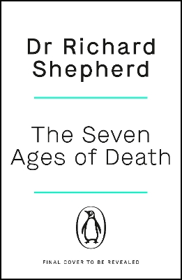The Seven Ages of Death: ‘Every chapter is like a detective story’ Telegraph by Dr Richard Shepherd