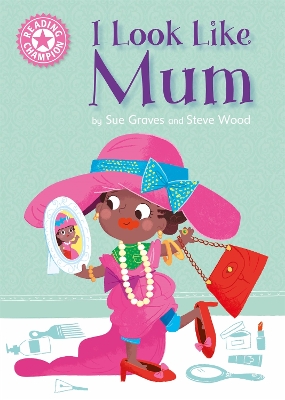 Reading Champion: I Look Like Mum by Sue Graves