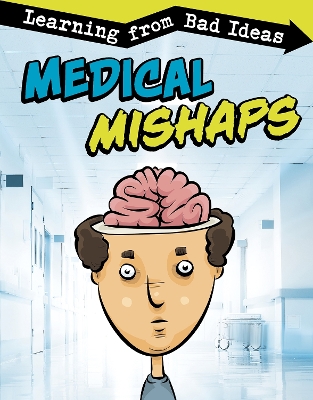 Medical Mishaps: Learning from Bad Ideas by Elizabeth Pagel-Hogan