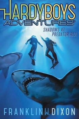 Hardy Boys Adventures #7: Shadows at Predator Reef by Franklin W. Dixon