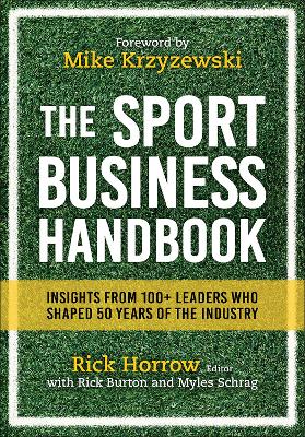 The Sport Business Handbook: Insights From 100+ Leaders Who Shaped 50 Years of the Industry by Rick Horrow