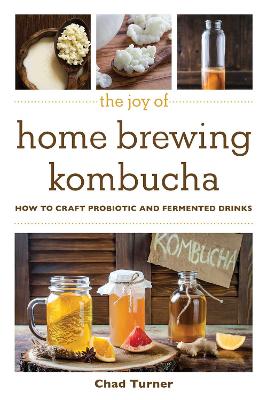 The Joy of Home Brewing Kombucha: How to Craft Probiotic and Fermented Drinks book