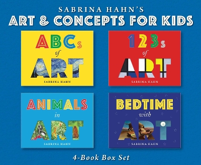 Sabrina Hahn's Art & Concepts for Kids 4-Book Box Set: ABCs of Art, 123s of Art, Animals in Art, and Bedtime with Art by Sabrina Hahn