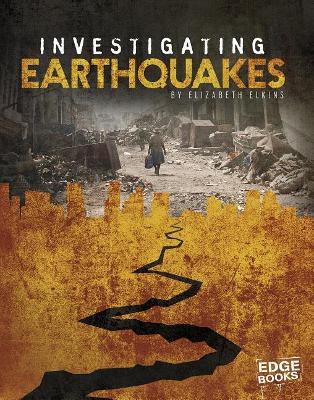 Investigating Earthquakes (Investigating Natural Disasters) by Elizabeth Elkins