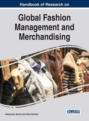 Handbook of Research on Global Fashion Management and Merchandising by Alessandra Vecchi