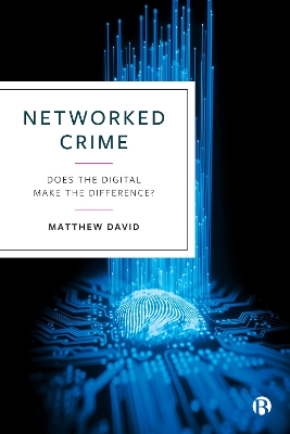 Networked Crime: Does the Digital Make the Difference? by Matthew David