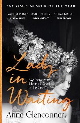 Lady in Waiting: My Extraordinary Life in the Shadow of the Crown book