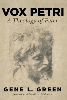 Vox Petri: A Theology of Peter by Gene L Green