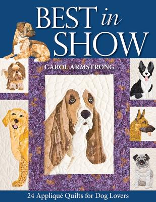 Best In Show: 24 Applique Quilts for Dog Lovers by Carol Armstrong