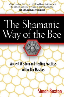 The Shamanic Way of the Bee: Ancient Wisdom and Healing Practices of the Bee Masters book