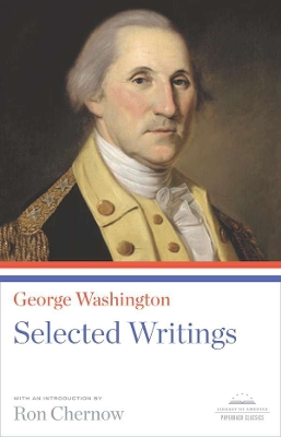 George Washington: Selected Writings by Ron Chernow