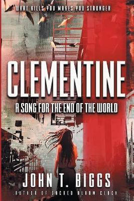 Clementine: A Song for the End of the World by John T Biggs