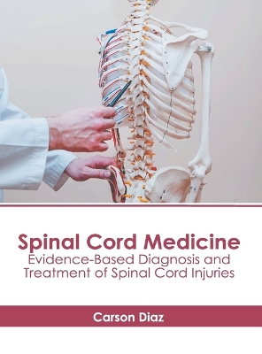 Spinal Cord Medicine: Evidence-Based Diagnosis and Treatment of Spinal Cord Injuries book