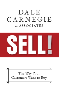Sell!: The Way Your Customers Want to Buy by Dale Carnegie & Associates