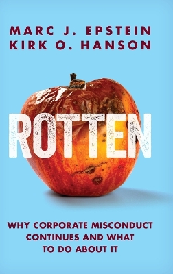Rotten: Why Corporate Misconduct Continues and What to Do about It book