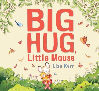 Big Hug, Little Mouse by Lisa Kerr
