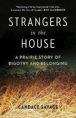 Strangers in the House: A Prairie Story of Bigotry and Belonging by Candace Savage