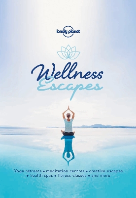 Lonely Planet Wellness Escapes by Lonely Planet