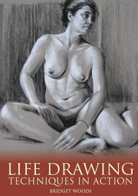 Life Drawing: Techniques in Action book