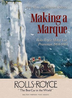 Making a Marque: Rolls-Royce Motor Car Promotion 1904-1940 book