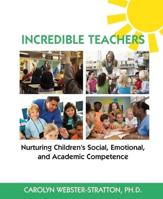 Incredible Teachers: Nurturing Children's Social, Emotional, and Academic Competence book