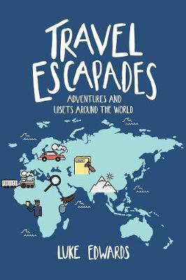 Travel Escapades: Adventures and Upsets Around the World book