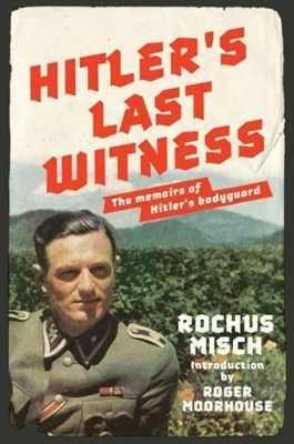 Hitler's Last Witness: The Memoirs Of Hitler's Bodyguard book