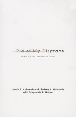 Rid of My Disgrace by Justin S. Holcomb