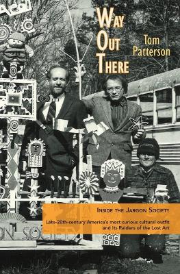 Way Out There: Inside the Jargon Society, Late-20th-century America's most curious cultural outfit and its Raiders of the Lost Art book
