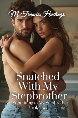 Snatched With My Stepbrother: Submitting to My Stepbrother Book 2 book