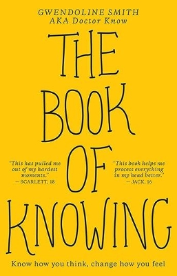 The Book of Knowing: Know how you think, change how you feel by Gwendoline Smith