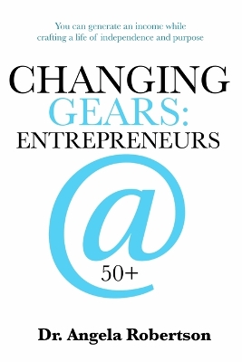 Changing Gears Entrepreneurs @ 50+: Entrepreneurs @ 50+ book