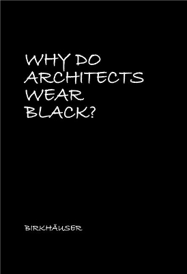 Why Do Architects Wear Black? by Cordula Rau