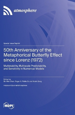 50th Anniversary of the Metaphorical Butterfly Effect since Lorenz (1972): Multistability, Multiscale Predictability, and Sensitivity in Numerical Models book