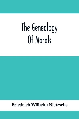 The The Genealogy Of Morals by Friedrich Wilhelm Nietzsche