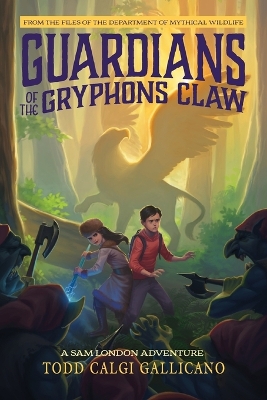 Guardians of the Gryphon's Claw: A Sam London Adventure by Todd Calgi Gallicano