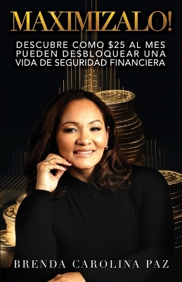 Maximizalo!: Descubre cómo $25 al mes pueden desbloquear una vida de seguridad financiera. book