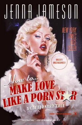 How to Make Love Like a Porn Star by Jenna Jameson