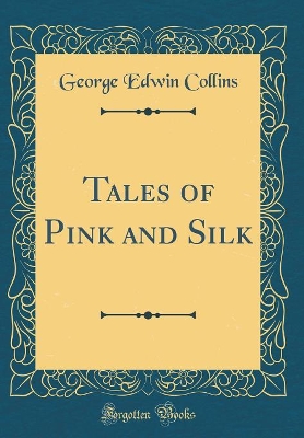 Tales of Pink and Silk (Classic Reprint) book