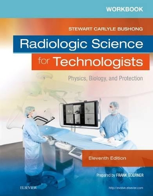 Workbook for Radiologic Science for Technologists by Elizabeth Shields