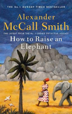 How to Raise an Elephant by Alexander McCall Smith