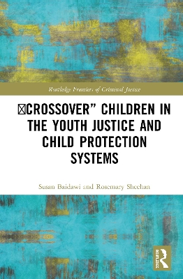'Crossover' Children in the Youth Justice and Child Protection Systems by Susan Baidawi