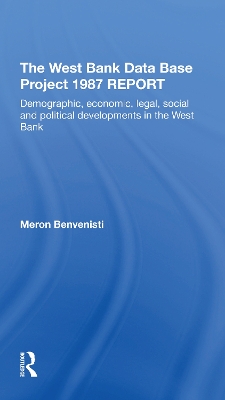 The West Bank Data Base 1987 Report: Demographic, Economic, Legal, Social And Political Developments In The West Bank by Meron Benvenisti