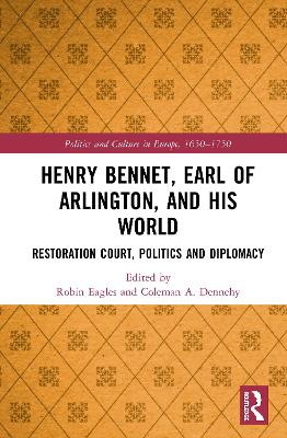 Henry Bennet, Earl of Arlington, and his World: Restoration Court, Politics and Diplomacy book