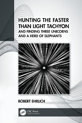 Hunting the Faster than Light Tachyon, and Finding Three Unicorns and a Herd of Elephants book