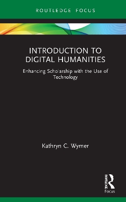 Introduction to Digital Humanities: Enhancing Scholarship with the Use of Technology book