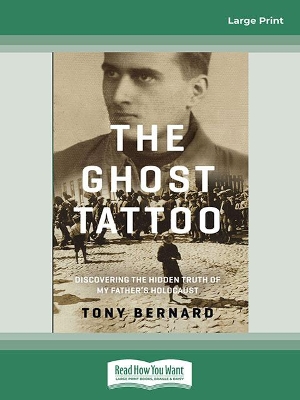 The Ghost Tattoo: Discovering the hidden truth of my father's Holocaust by Tony Bernard