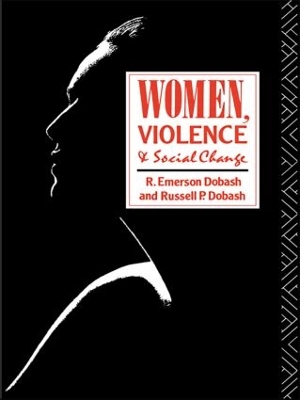 Women, Violence and Social Change by R. Emerson Dobash