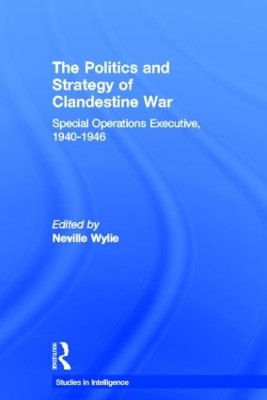 The Politics and Strategy of Clandestine War by Neville Wylie